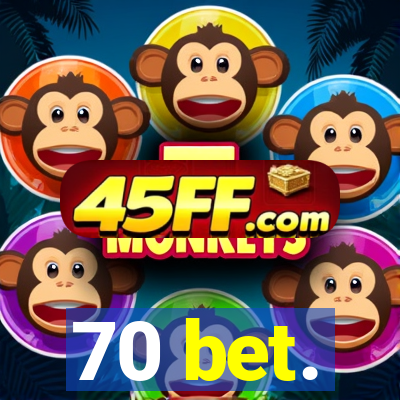 70 bet.